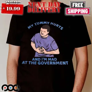My Tummy Hurts And I’m Mad At The Government Shirt