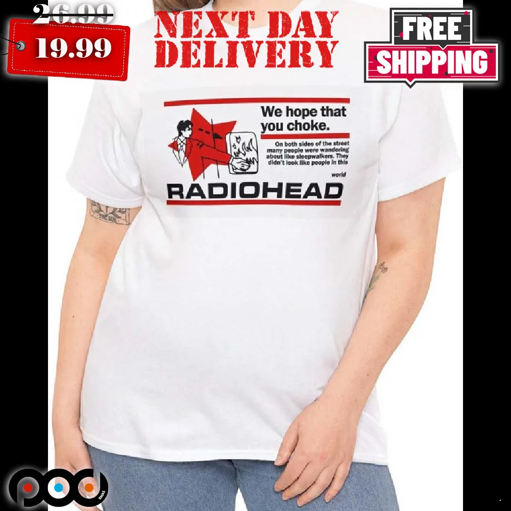 Radiohead We Hope That You Chokes Shirt