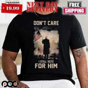 Trump Don't Care I Still Vote For Him American Flag Shirt