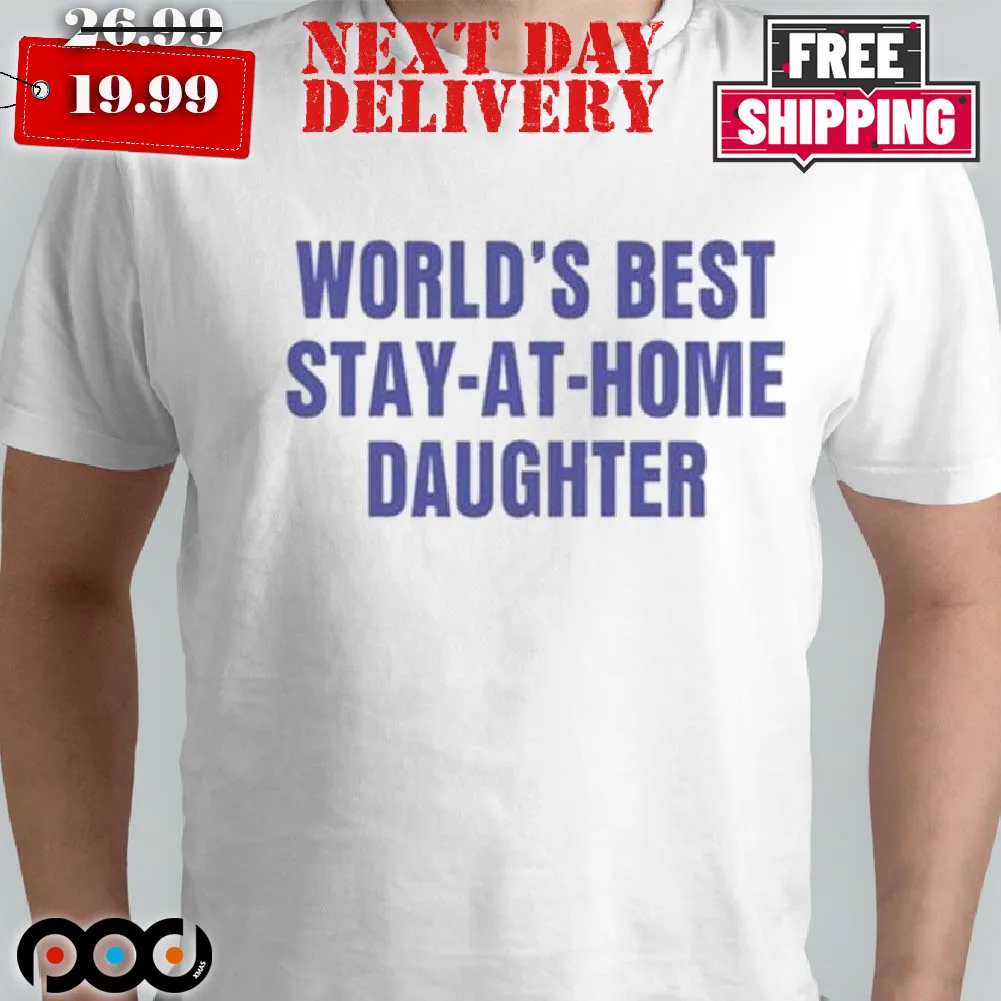 World's Best Stay At Home Daughters Shirt