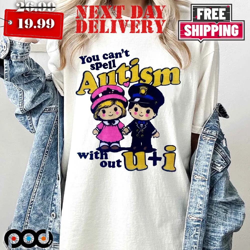 You Can't Spell Autism C With Out U I Shirt