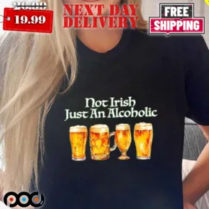 Not Irish Just Alcoholic St. Patrick's Day Shirt