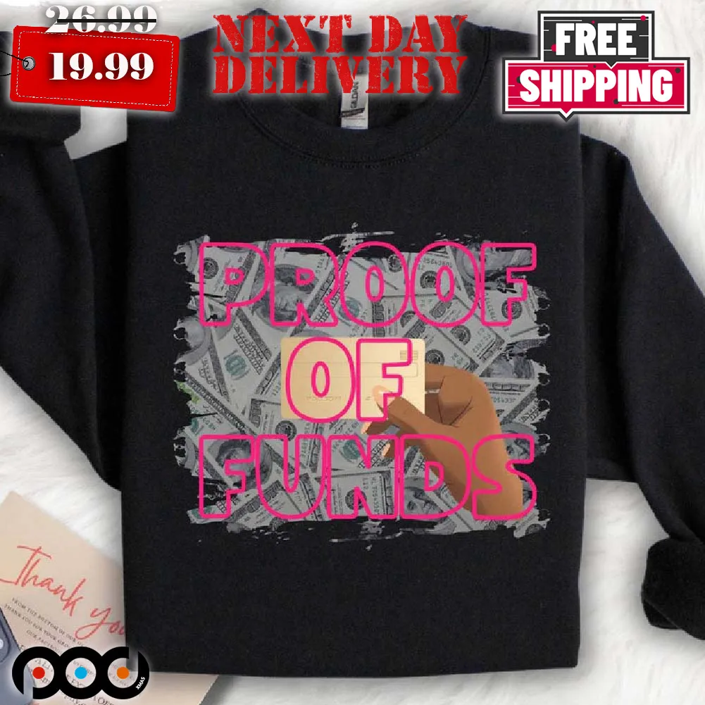 Proof Of Funds Funny Shirt