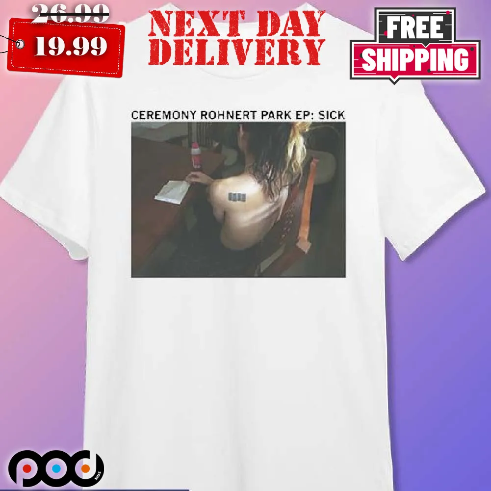 Rohnert Park Ceremony Rohnert Park Ep Sick Shirt