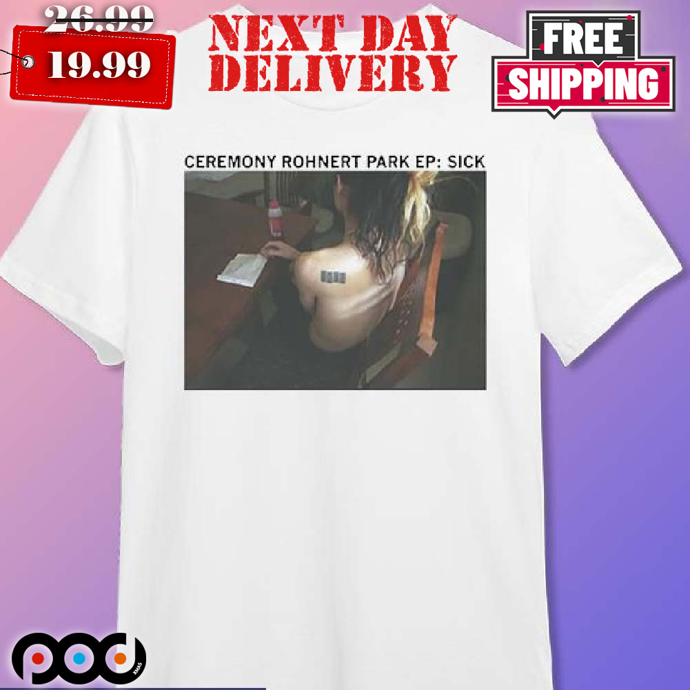 Rohnert Park Ceremony Rohnert Park Ep Sick Shirt Rohnert Park Ceremony Rohnert Park Ep Sick Shirt