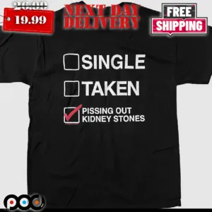 Single Taken Pissing Out Kidney Stones Shirt