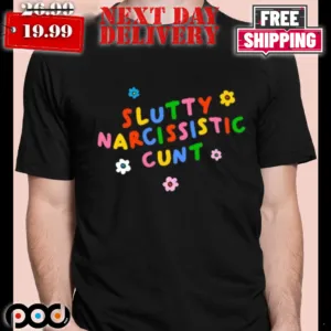 Slutty Narcissistic Cunt Aesthetic Shirt