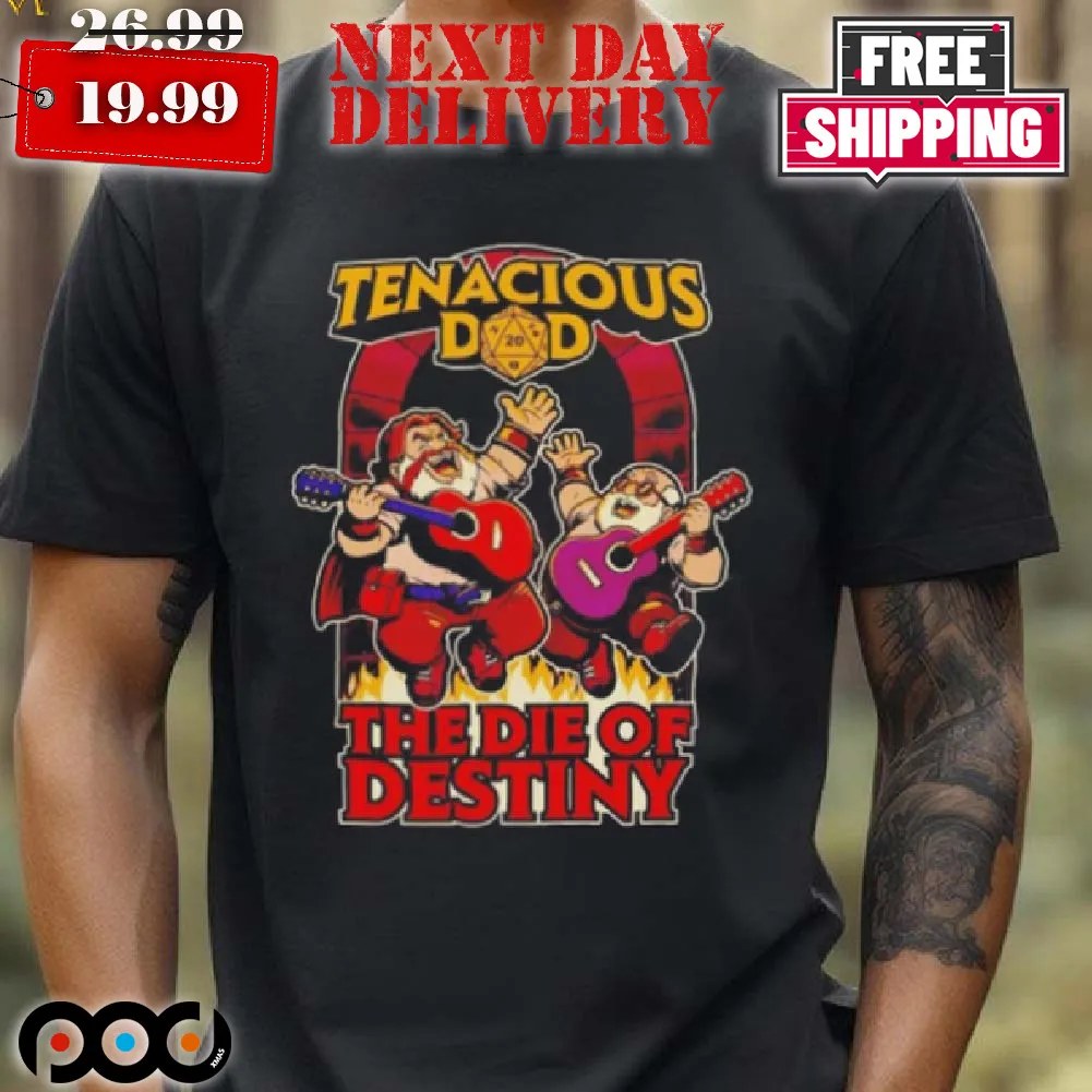 Tenacious Dad The Die Of Destiny Shirt