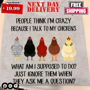 Chicken Conversation People Think I'm Crazy Because I Talk To My Chickens Shirt