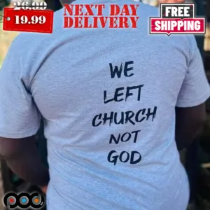 Christian We Left Church Not God Shirt