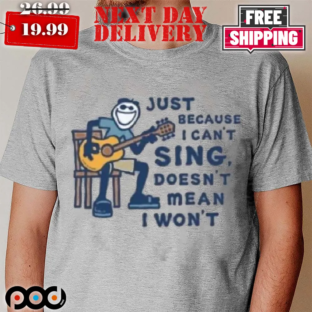 Comic Just Because I Can't Sing Doesn't Mean I Won't Shirt_