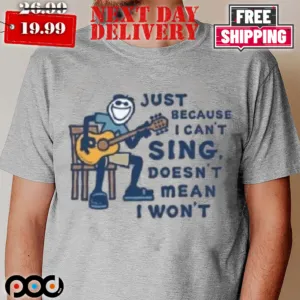 Comic Just Because I Can't Sing Doesn't Mean I Won't Shirt_