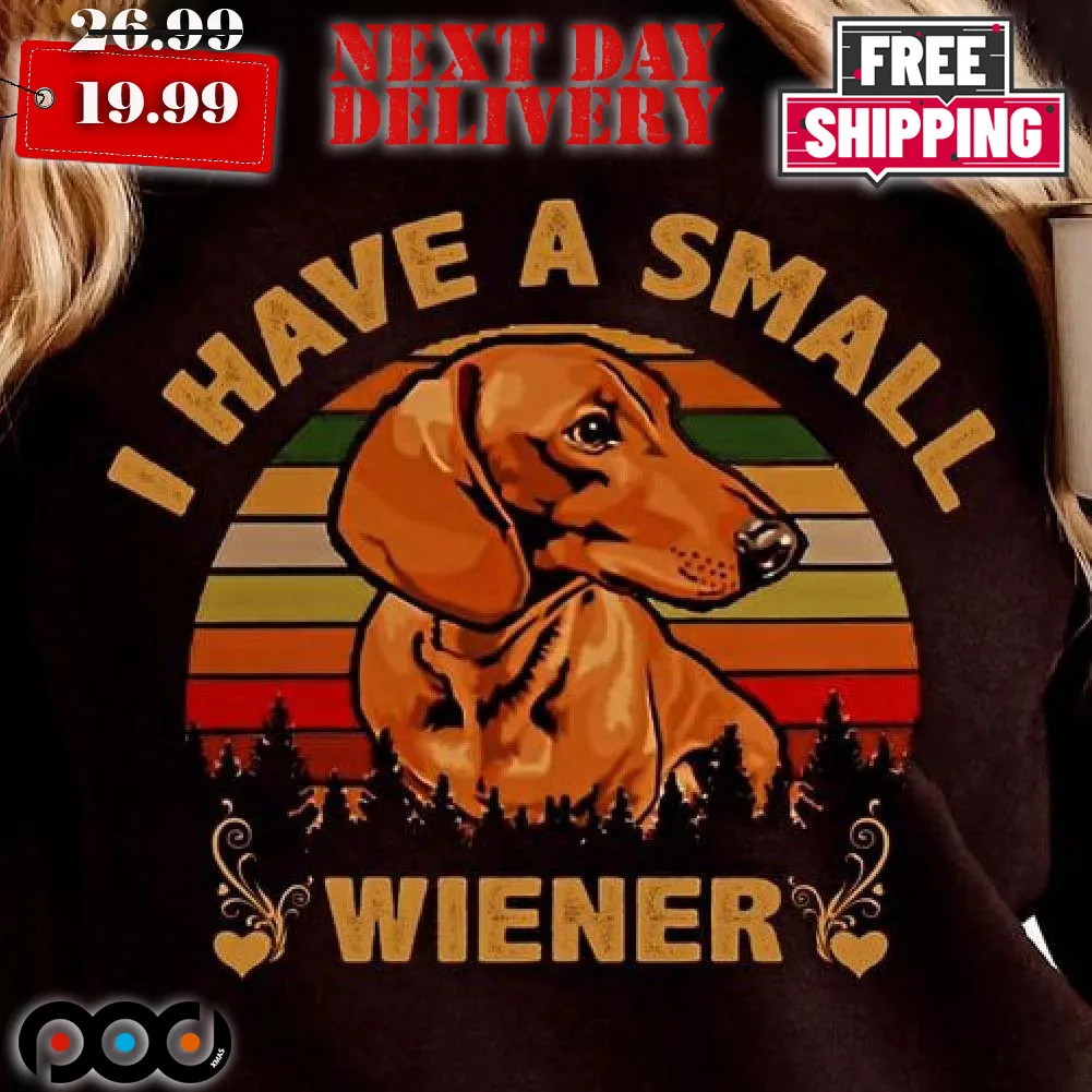 Dachshund Have A Small Weiner Shirt
