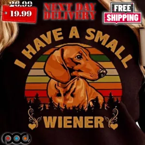 Dachshund Have A Small Weiner Shirt