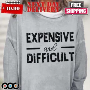 Expensive and Difficult Shirt