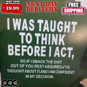 I Was Taught To Think Before I Act I Am Confident In My Decisions Shirt
