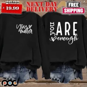 ou Matter You Are Enough Shirt