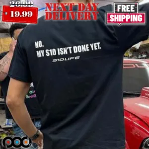 S10 Isn't Done Yet Shirt