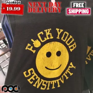 Smiley Face Fck Your Sensitivity Shirt