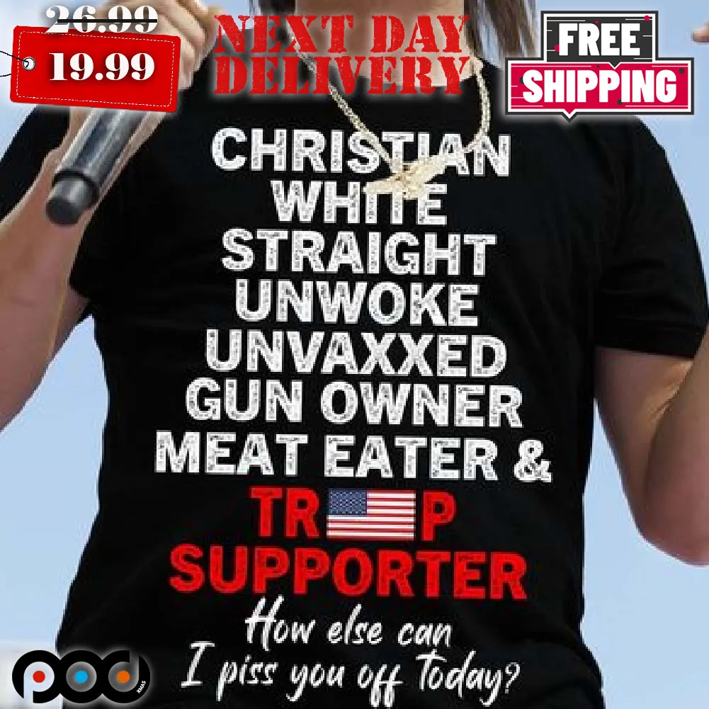 Trump Supporter Christian White Straight Unwoke Unvaxxed Gun Owner Meat Eater Shirt