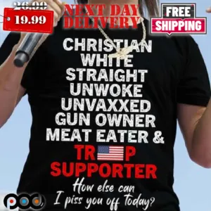 Trump Supporter Christian White Straight Unwoke Unvaxxed Gun Owner Meat Eater Shirt