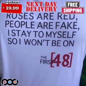 Roses Are Red People Are Fake I Stay To My Self So I Won’t Be On The First 48 Shirt