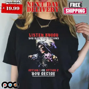 Skull Listen Buddy You Have Two Options Shirt