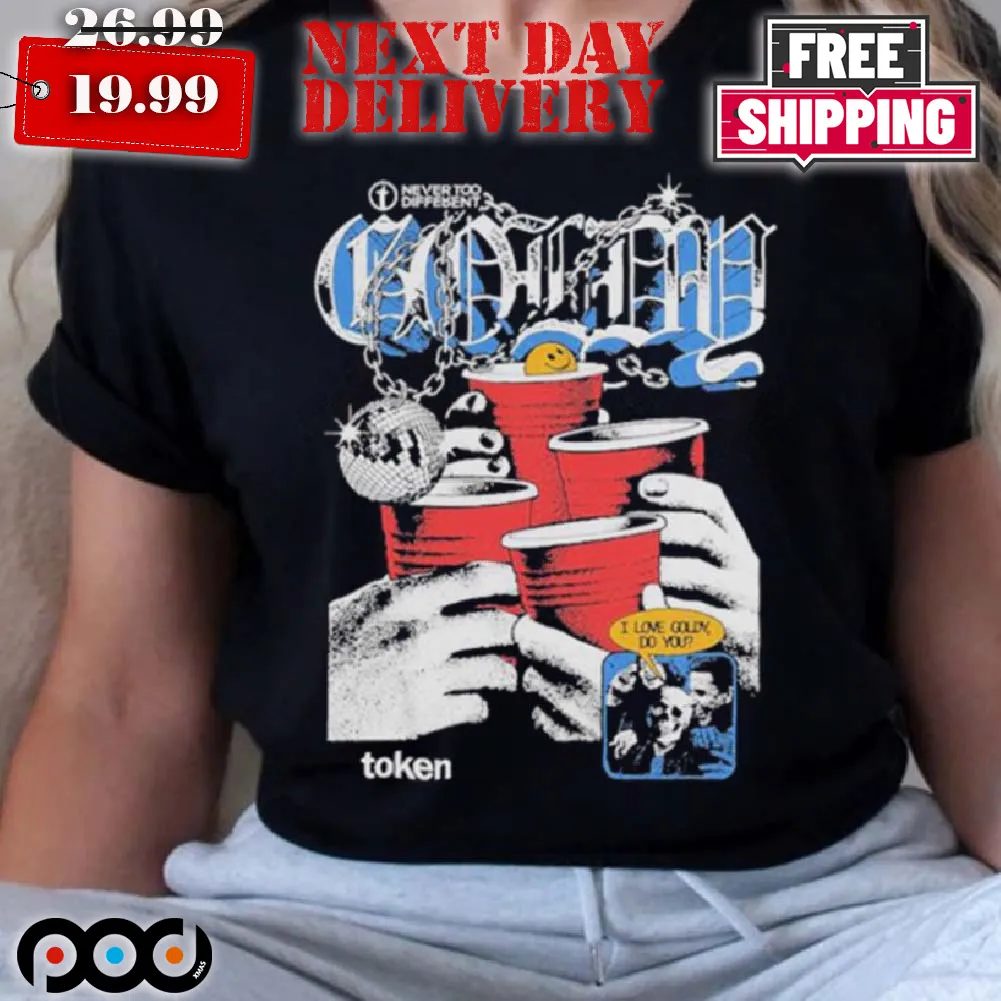 Token Never Too Different I Love Goldy Do You Shirt