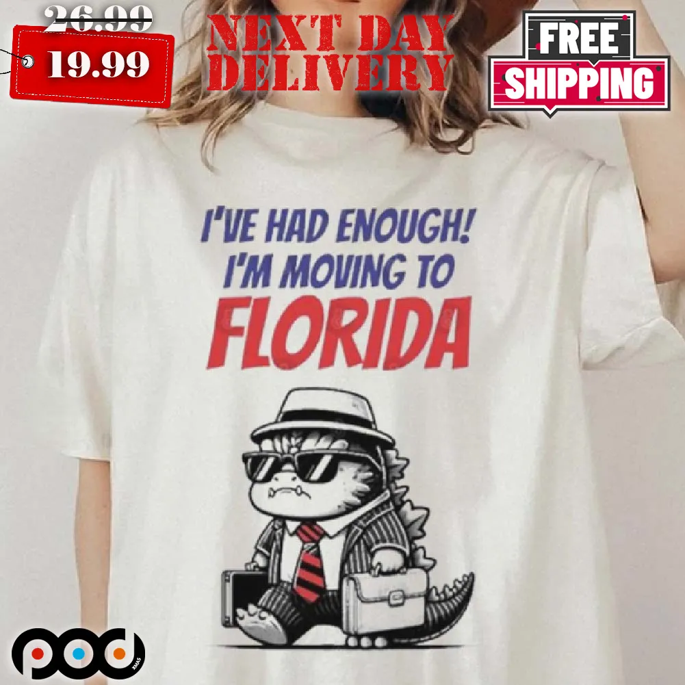 Trump I've Had Enough I'm Moving To Florida Shirt