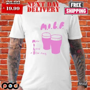 Milf Man I Love A Few Pints Shirt