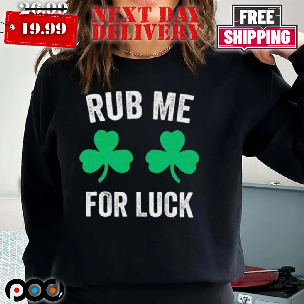 Rub Me For Luck Funny St. Patrick Irish Shirt