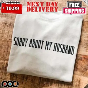 Sorry About My Husband Shirt