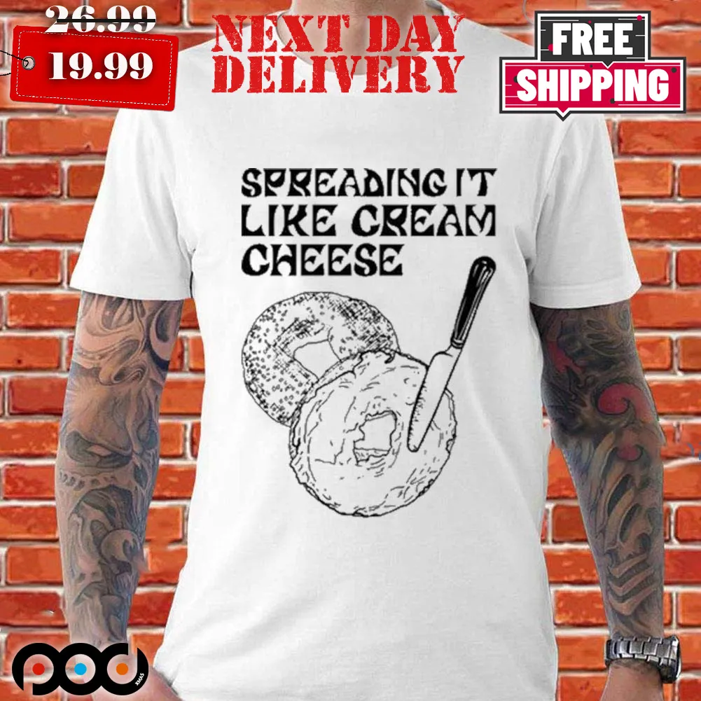 Spreading It Like Cream Cheese Shirt