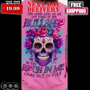 The Good Girl In Me Got Tired Of The Bullshit So The Bitch In Me Came Out To Play Shirt