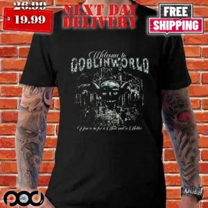 Welcome To Goblin World You're In For A Hoot And A Holler Shirt