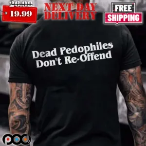 Dead Pedophiles Don't Reoffend Shirt