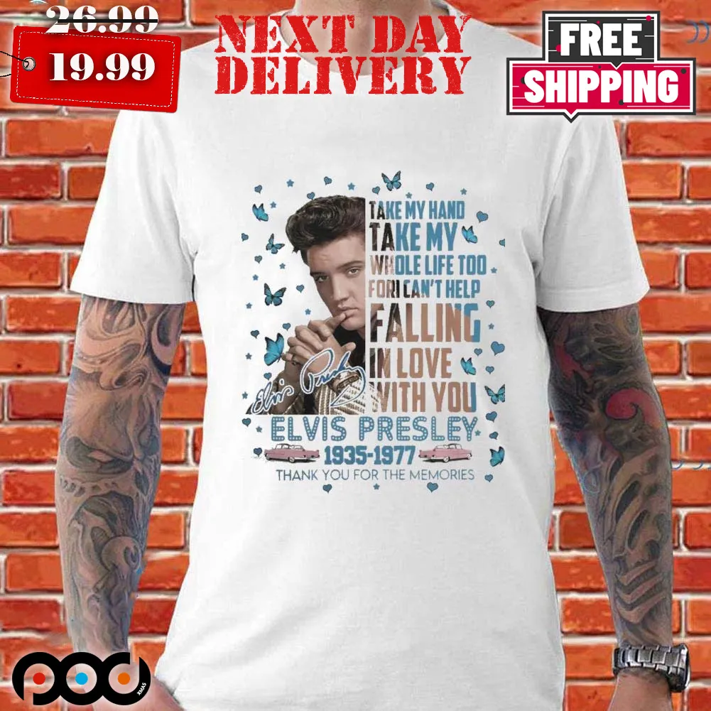 Elvis Presley Take My Hand Take My Whole Life To Fori Can't Help Shirt