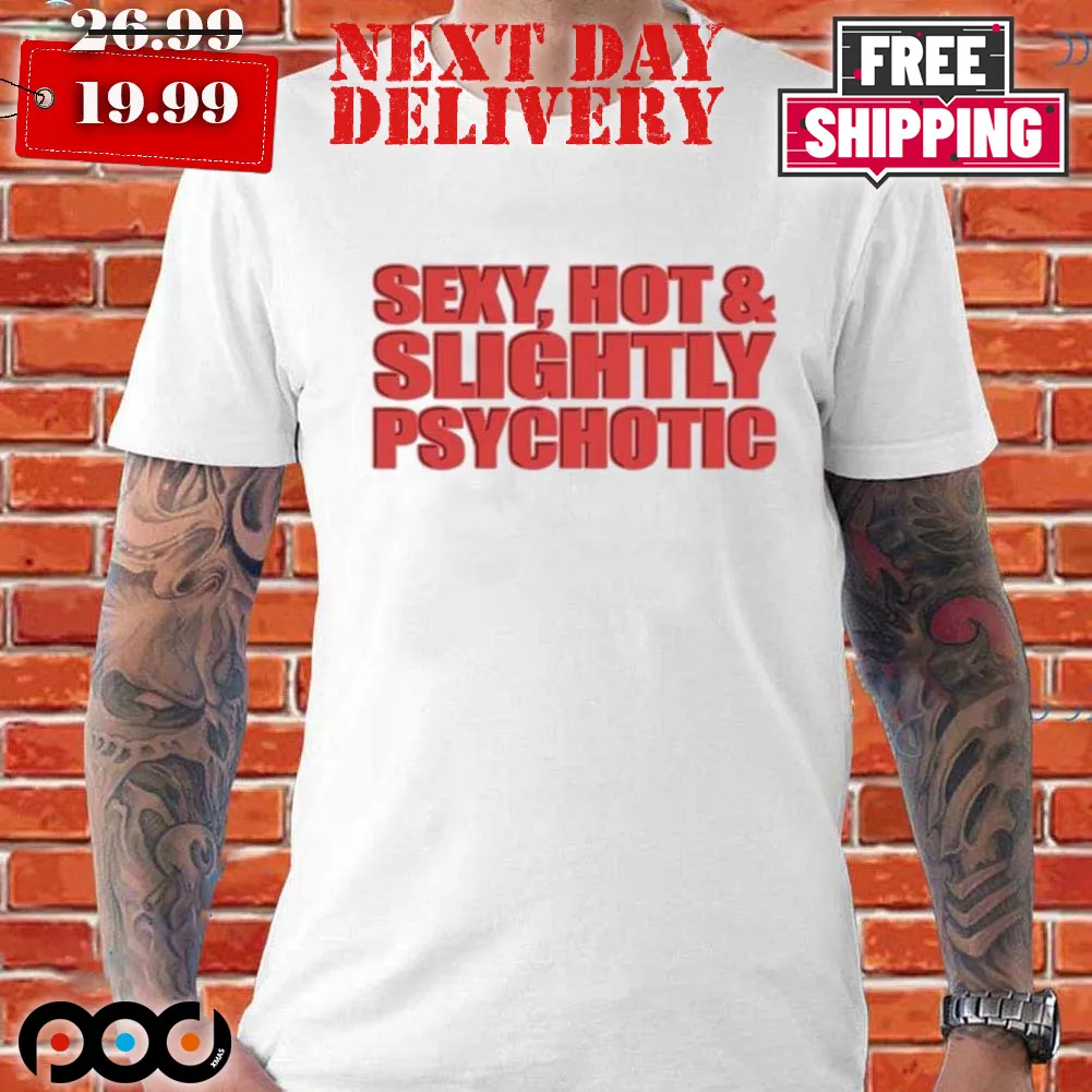Fountain Baby Sexy Hot Slightly Psychotic Shirt