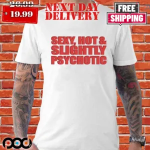 Fountain Baby Sexy Hot Slightly Psychotic Shirt
