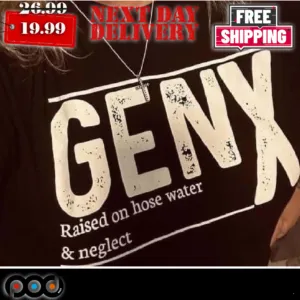 Genx Raised On Hose Water Neglect Shirt