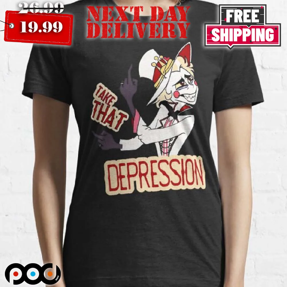 Hazbin Hotel Lucifer Morningstar Take That Depression Shirt