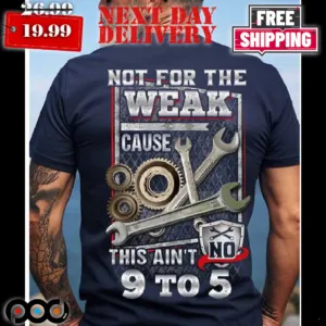 Mechanic Not For The Weak Cause This Ain't No 9 To 5 Shirt