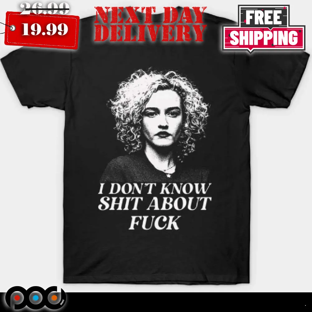 Ruth Langmore I Don't Know Shit About Fuc k Shirt