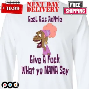 Sista Spice Real Ass Auntie Give A Fuk What Yo Mama Shirt