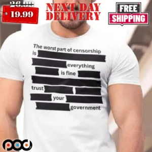 The Worst Part Of Censorship Redacted Shirt
