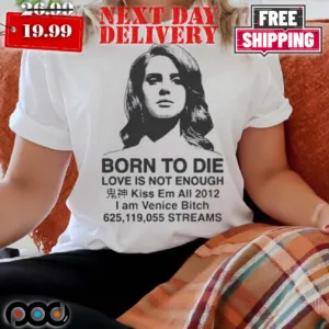 Venice Btch Born To Die Love Is Not Enough Kiss Em All Shirt