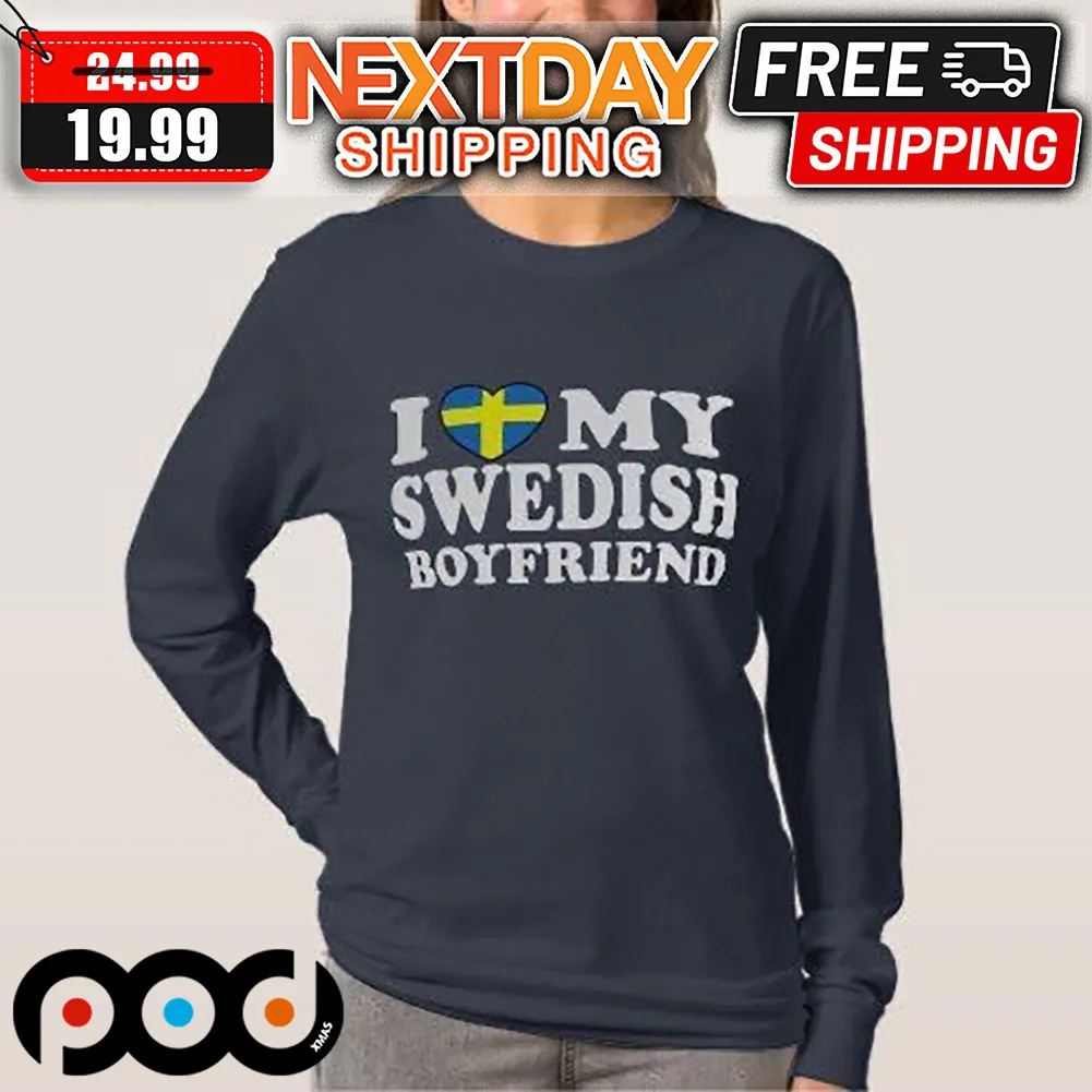 I Love My Swedish Boyfriend Valentine Shirt