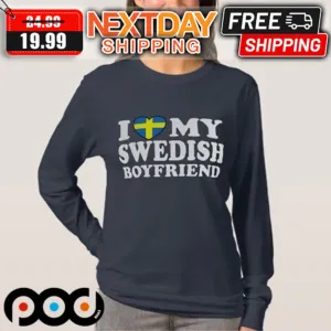 I Love My Swedish Boyfriend Valentine Shirt