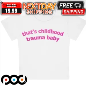 That's Childhood Traima Baby Shirt
