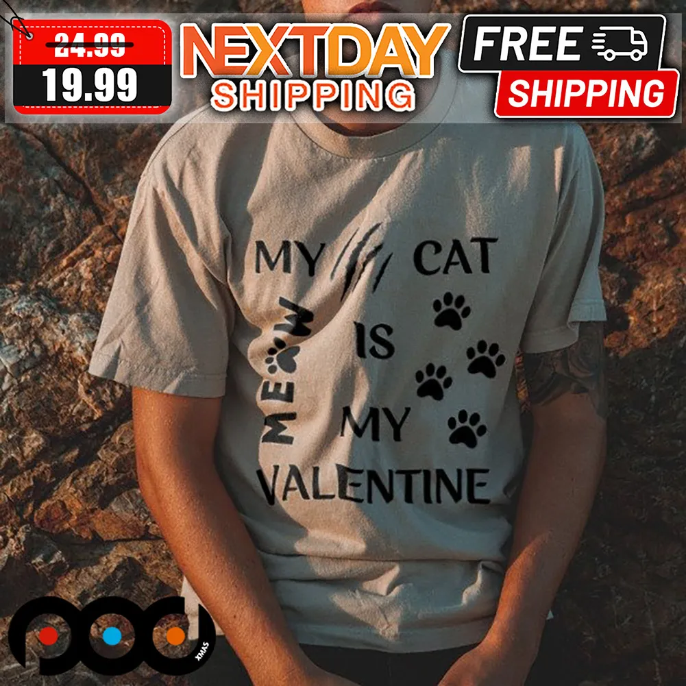 My Cat Is My Valentine Meow Shirt